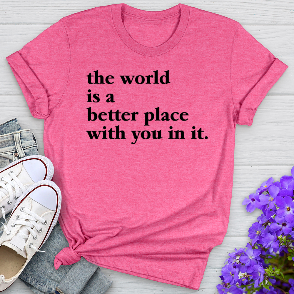 The World Is A Better Place Tee