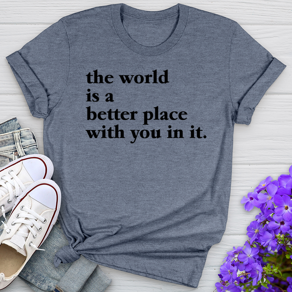 The World Is A Better Place Tee