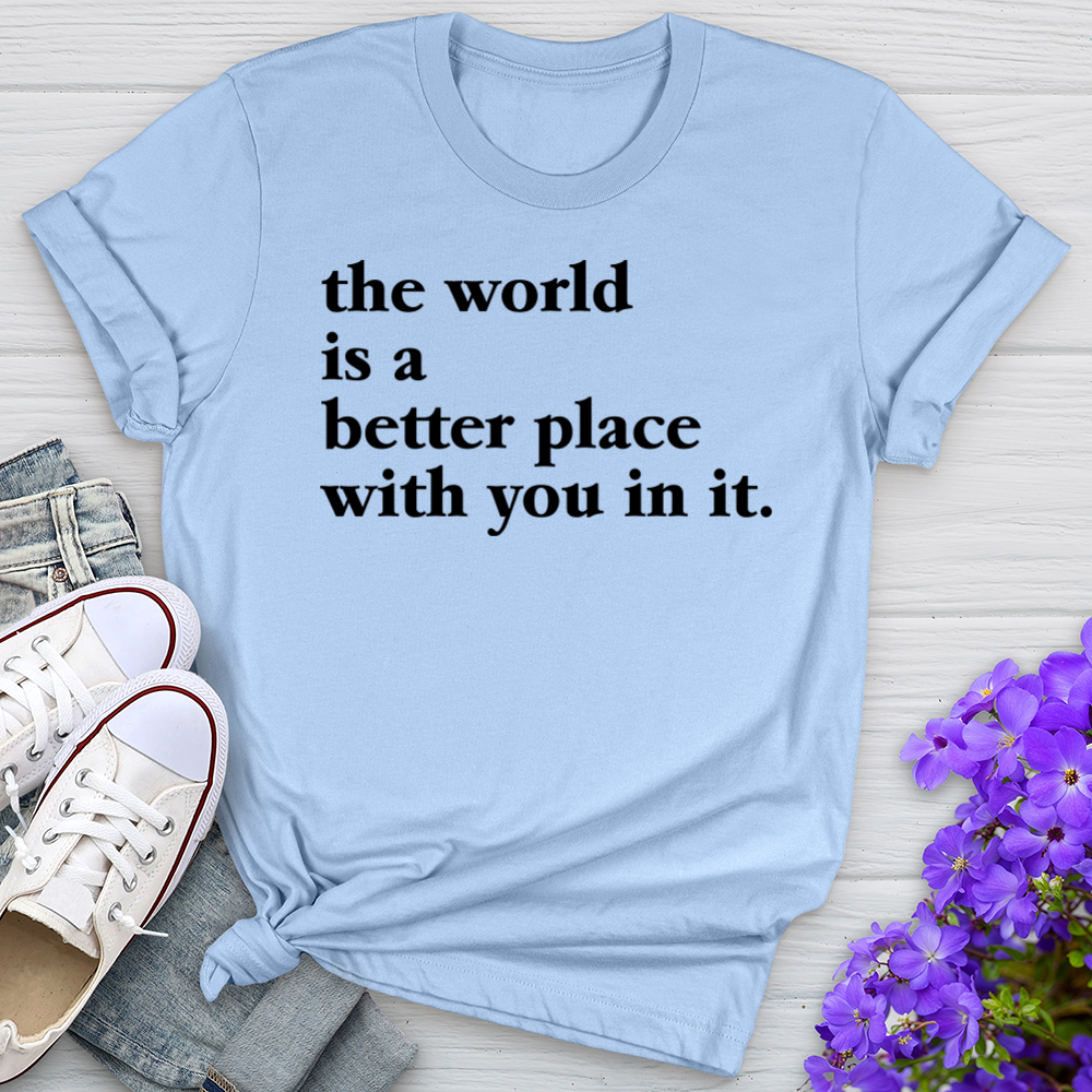 The World Is A Better Place Tee