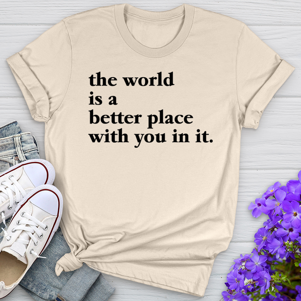 The World Is A Better Place Tee