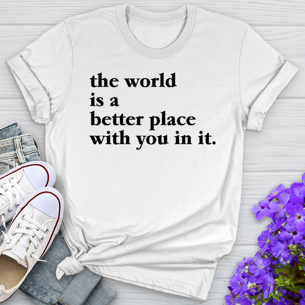 The World Is A Better Place Tee